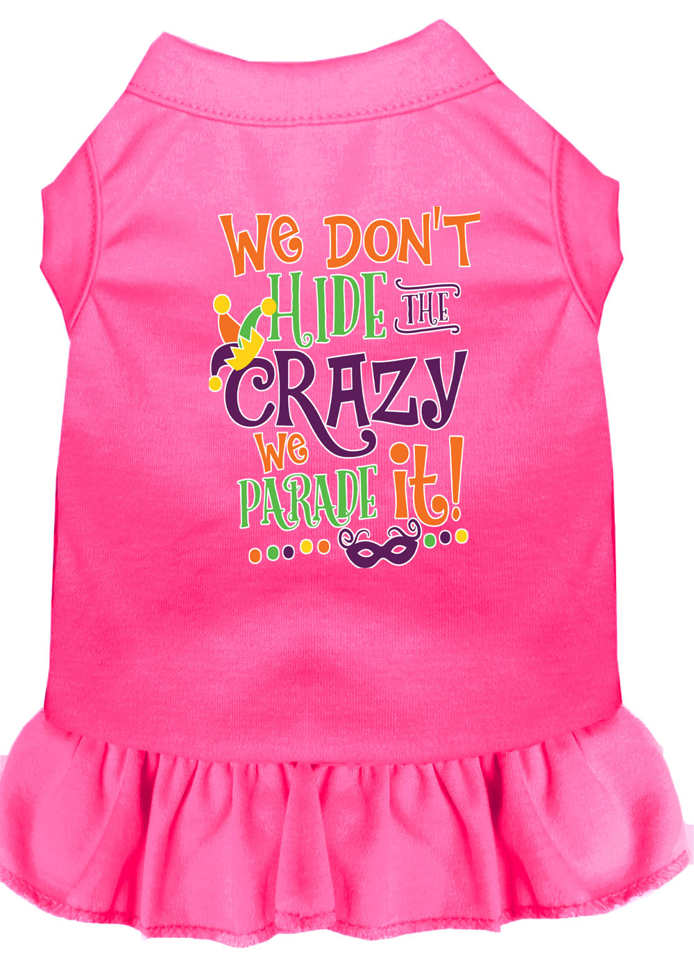 We Don't Hide the Crazy Screen Print Mardi Gras Dog Dress Bright Pink Med